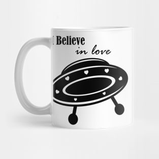 I believe in love, or UFOs or love... Mug